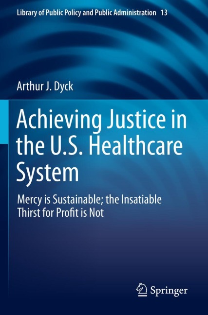 Achieving Justice in the U.S. Healthcare System: Mercy is Sustainable; the Insatiable Thirst for Profit is Not
