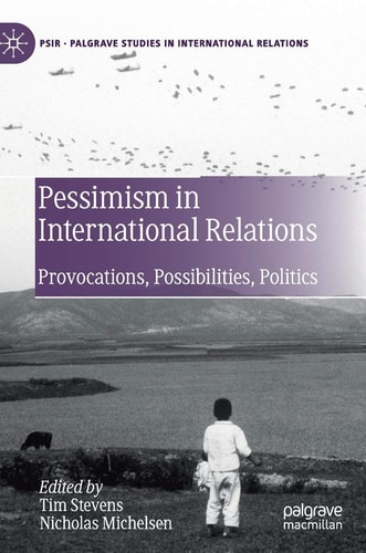 Pessimism in International Relations Provocations, Possibilities, Politics