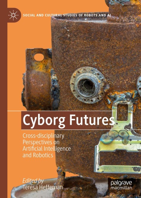 Cyborg Futures: Cross-disciplinary Perspectives on Artificial Intelligence and Robotics