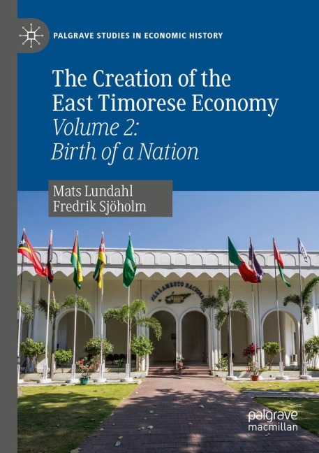 The Creation of the East Timorese Economy: Volume 2: Birth of a Nation