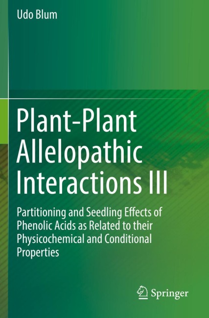Plant-Plant Allelopathic Interactions III: Partitioning and Seedling Effects of Phenolic Acids as Related to their Physicochemical and Conditional Properties