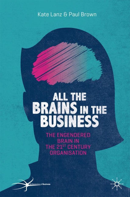 All the Brains in the Business: The Engendered Brain in the 21st Century Organisation