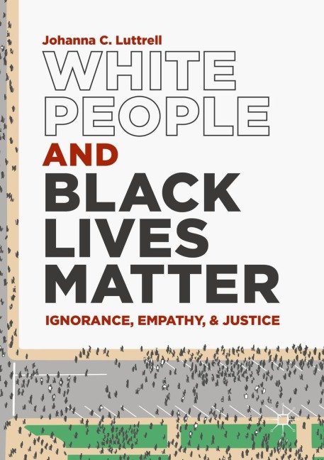 White People and Black Lives Matter: Ignorance, Empathy, and Justice