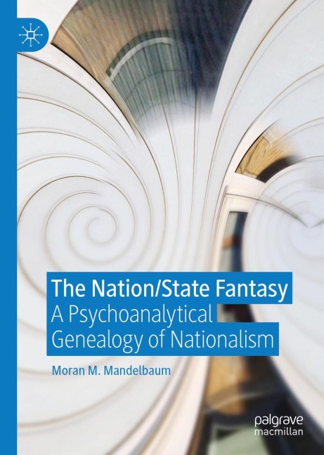 The Nation/State Fantasy: A Psychoanalytical Genealogy of Nationalism