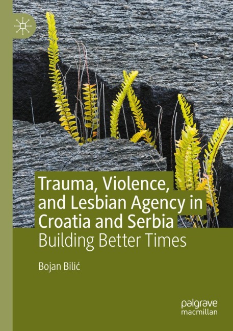 Trauma, Violence, and Lesbian Agency in Croatia and Serbia: Building Better Times