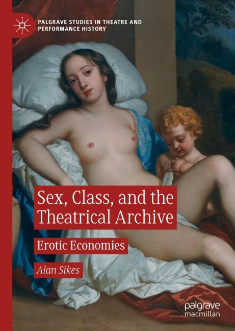 Sex, Class, and the Theatrical Archive Erotic Economies