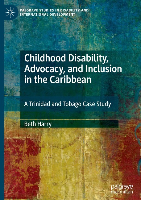 Childhood Disability, Advocacy, and Inclusion in the Caribbean: A Trinidad and Tobago Case Study