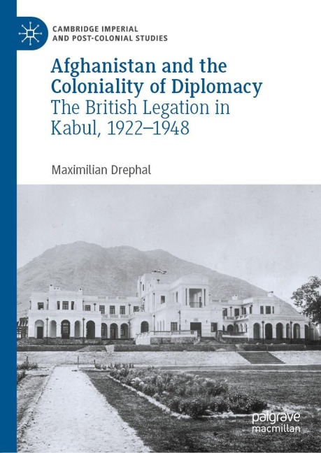 Afghanistan and the Coloniality of Diplomacy: The British Legation in Kabul, 1922-1948