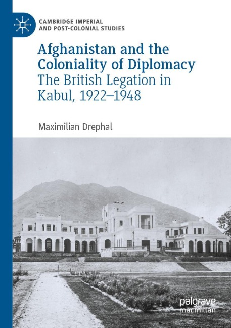 Afghanistan and the Coloniality of Diplomacy: The British Legation in Kabul, 1922-1948