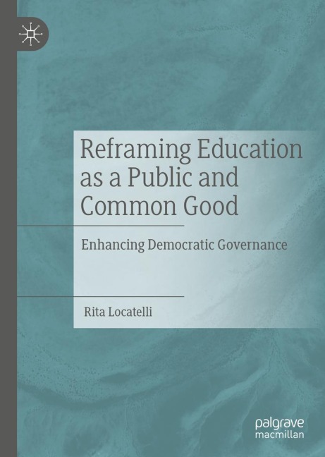 Reframing Education as a Public and Common Good: Enhancing Democratic Governance