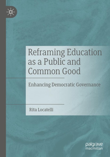 Reframing Education as a Public and Common Good: Enhancing Democratic Governance