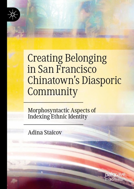 Creating Belonging in San Francisco Chinatowns Diasporic Community: Morphosyntactic Aspects of Indexing Ethnic Identity