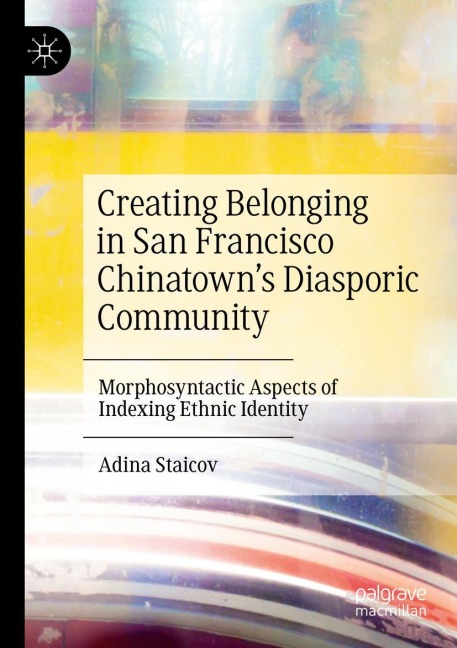 Creating Belonging in San Francisco Chinatowns Diasporic Community: Morphosyntactic Aspects of Indexing Ethnic Identity