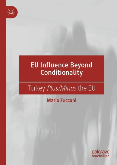 EU Influence Beyond Conditionality: Turkey Plus/Minus the EU