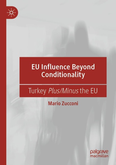 EU Influence Beyond Conditionality: Turkey Plus/Minus the EU