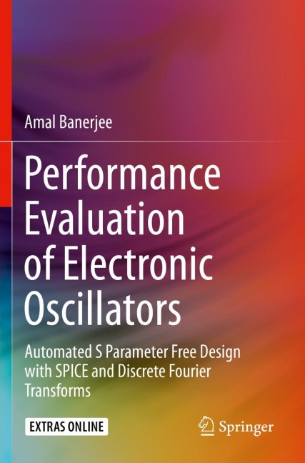 Performance Evaluation of Electronic Oscillators: Automated S Parameter Free Design with SPICE and Discrete Fourier Transforms