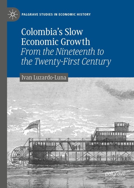 Colombias Slow Economic Growth: From the Nineteenth to the Twenty-First Century