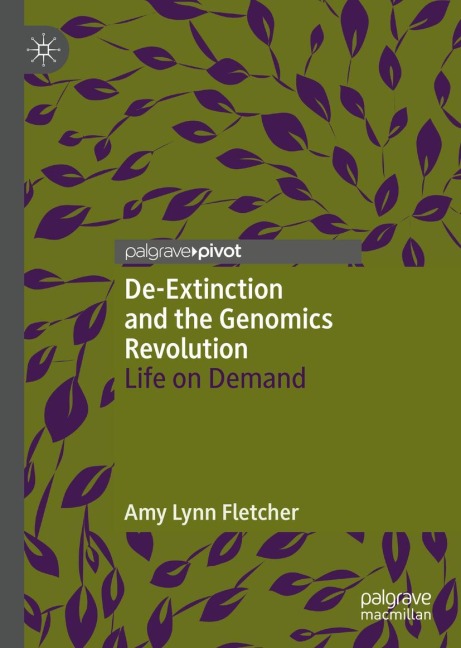 De-Extinction and the Genomics Revolution: Life on Demand