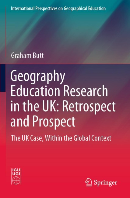 Geography Education Research in the UK: Retrospect and Prospect: The UK Case, Within the Global Context