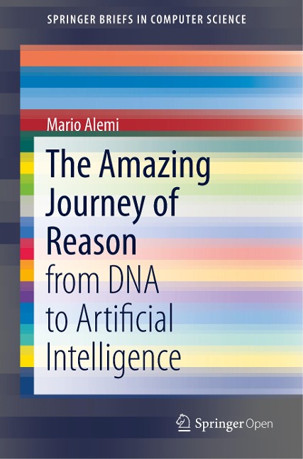 The Amazing Journey of Reason: from DNA to Artificial Intelligence