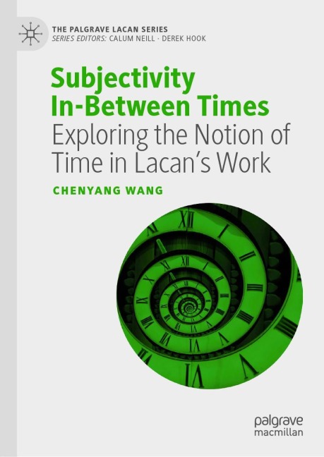 Subjectivity In-Between Times: Exploring the Notion of Time in Lacans Work