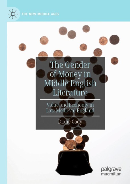 The Gender of Money in Middle English Literature: Value and Economy in Late Medieval England