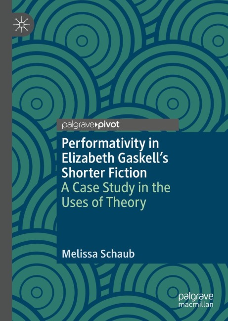 Performativity in Elizabeth Gaskells Shorter Fiction: A Case Study in the Uses of Theory