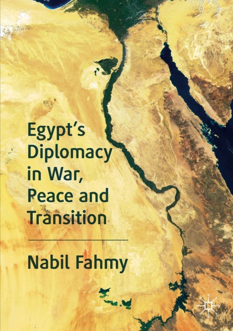 Egypts Diplomacy in War, Peace and Transition