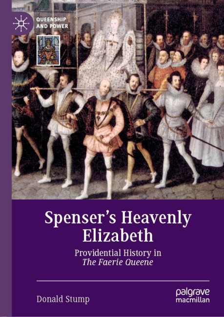 Spensers Heavenly Elizabeth: Providential History in The Faerie Queene