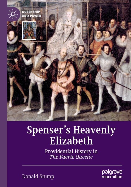 Spensers Heavenly Elizabeth: Providential History in The Faerie Queene