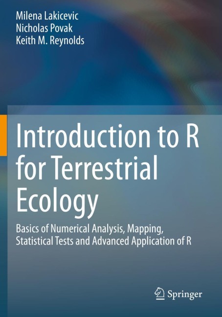 Introduction to R for Terrestrial Ecology: Basics of Numerical Analysis, Mapping, Statistical Tests and Advanced Application of R