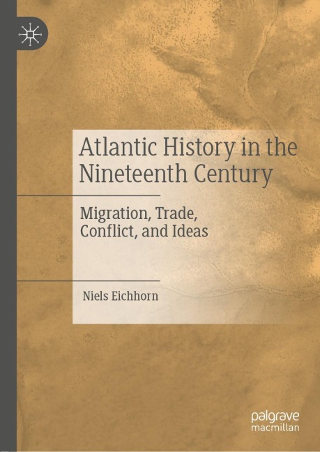 Atlantic History in the Nineteenth Century: Migration, Trade, Conflict, and Ideas