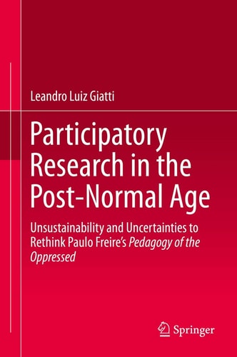 Participatory Research in the Post-Normal Age Unsustainability and Uncertainties to Rethink Paulo Freire's Pedagogy of the Oppressed