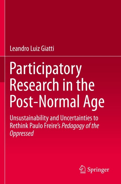Participatory Research in the Post-Normal Age: Unsustainability and Uncertainties to Rethink Paulo Freires Pedagogy of the Oppressed