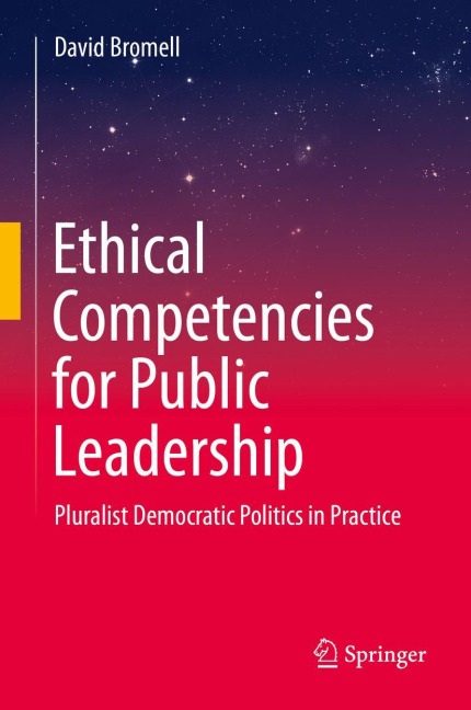 Ethical Competencies for Public Leadership: Pluralist Democratic Politics in Practice