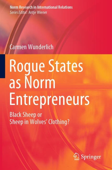 Rogue States as Norm Entrepreneurs: Black Sheep or Sheep in Wolves Clothing?