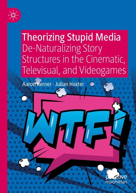 Theorizing Stupid Media: De-Naturalizing Story Structures in the Cinematic, Televisual, and Videogames