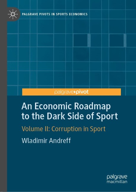 An Economic Roadmap to the Dark Side of Sport: Volume II: Corruption in Sport