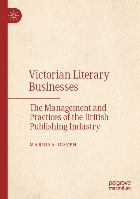 Victorian Literary Businesses: The Management and Practices of the British Publishing Industry