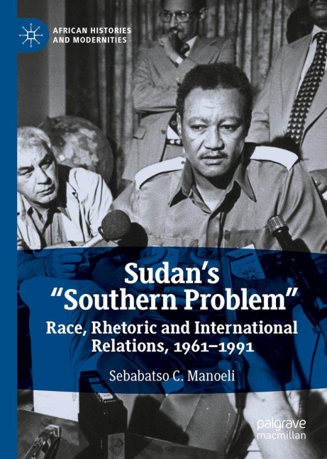 Sudans Southern Problem: Race, Rhetoric and International Relations, 1961-1991