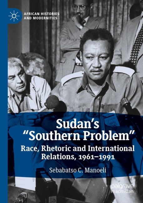 Sudans Southern Problem: Race, Rhetoric and International Relations, 1961-1991