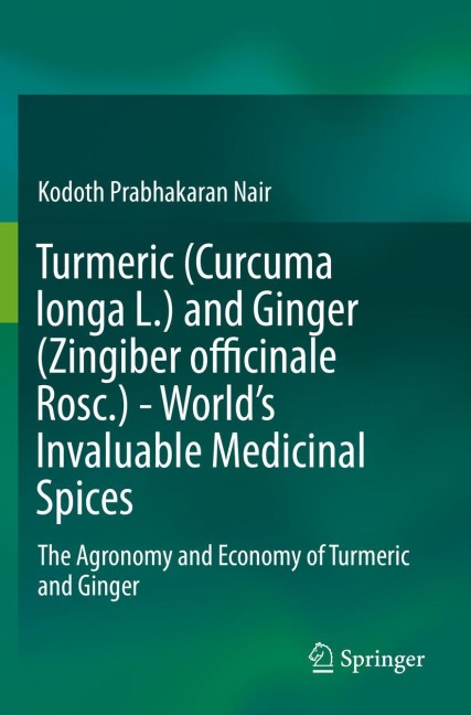 Turmeric (Curcuma longa L.) and Ginger (Zingiber officinale Rosc.) - Worlds Invaluable Medicinal Spices: The Agronomy and Economy of Turmeric and Ginger