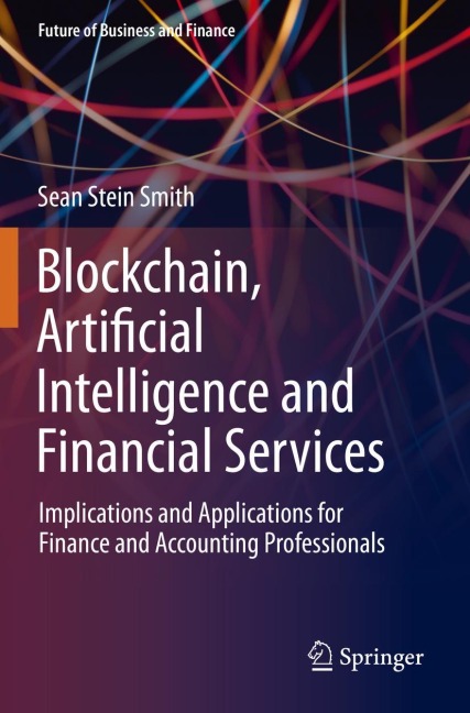 Blockchain, Artificial Intelligence and Financial Services: Implications and Applications for Finance and Accounting Professionals