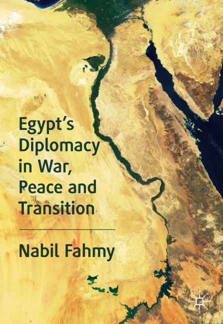 Egypts Diplomacy in War, Peace and Transition