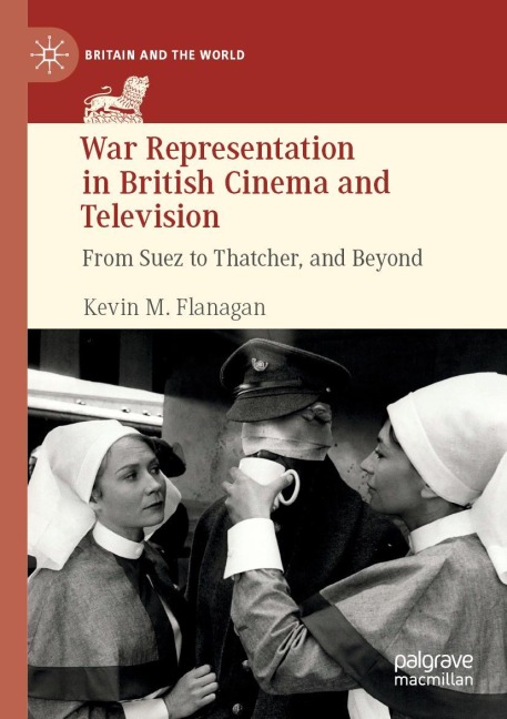 War Representation in British Cinema and Television: From Suez to Thatcher, and Beyond