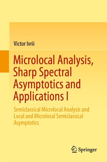 Microlocal Analysis, Sharp Spectral Asymptotics and Applications I: Semiclassical Microlocal Analysis and Local and Microlocal Semiclassical Asymptotics