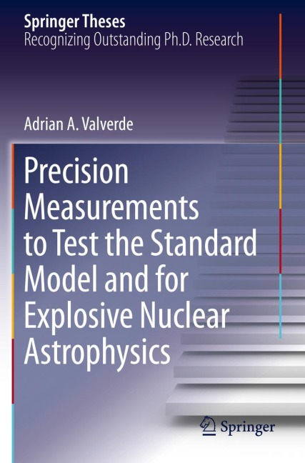 Precision Measurements to Test the Standard Model and for Explosive Nuclear Astrophysics