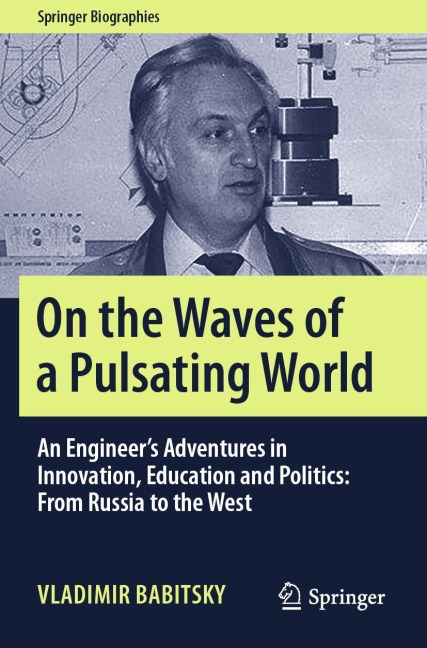 On the Waves of a Pulsating World: An Engineers Adventures in Innovation, Education and Politics: From Russia to the West