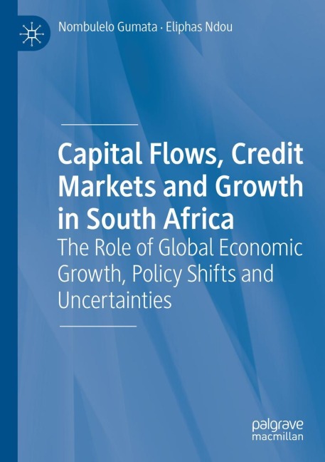 Capital Flows, Credit Markets and Growth in South Africa: The Role of Global Economic Growth, Policy Shifts and Uncertainties