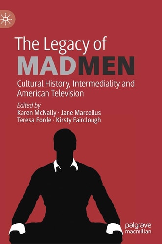 The Legacy of Mad Men Cultural History, Intermediality and American Television